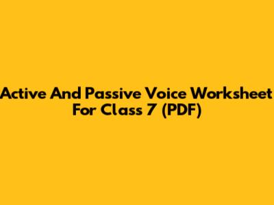 Active And Passive Voice Worksheet For Class 7 (PDF)