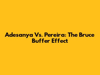 Adesanya Vs. Pereira: The Bruce Buffer Effect