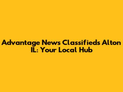 Advantage News Classifieds Alton IL: Your Local Hub