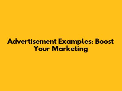 Advertisement Examples: Boost Your Marketing
