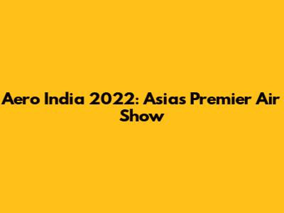 Aero India 2022: Asia's Premier Air Show