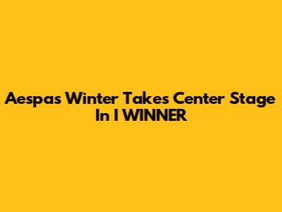 Aespa's Winter Takes Center Stage In 'I WINNER'