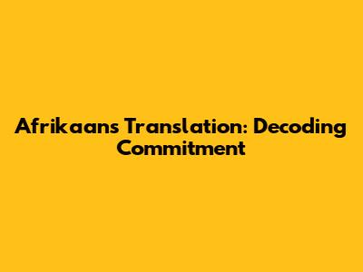 Afrikaans Translation: Decoding 'Commitment'