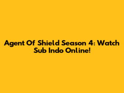 Agent Of Shield Season 4: Watch Sub Indo Online!