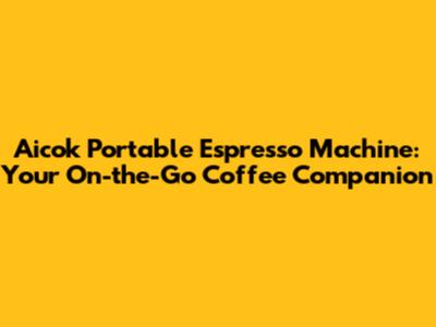 Aicok Portable Espresso Machine: Your On-the-Go Coffee Companion