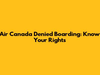 Air Canada Denied Boarding: Know Your Rights