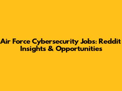 Air Force Cybersecurity Jobs: Reddit Insights & Opportunities