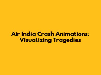 Air India Crash Animations: Visualizing Tragedies