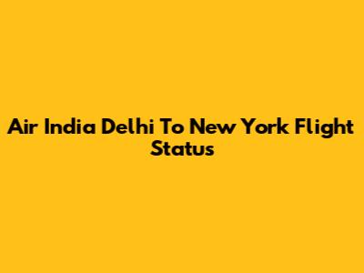 Air India Delhi To New York Flight Status