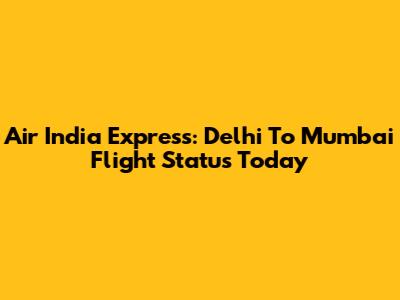 Air India Express: Delhi To Mumbai Flight Status Today