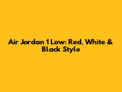 Air Jordan 1 Low: Red, White & Black Style