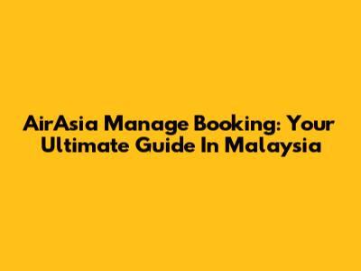 AirAsia Manage Booking: Your Ultimate Guide In Malaysia