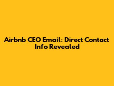 Airbnb CEO Email: Direct Contact Info Revealed