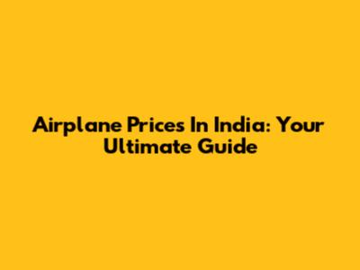 Airplane Prices In India: Your Ultimate Guide