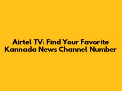 Airtel TV: Find Your Favorite Kannada News Channel Number