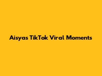 Aisya's TikTok Viral Moments