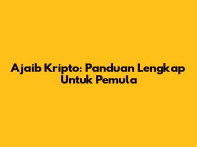 Ajaib Kripto: Panduan Lengkap Untuk Pemula