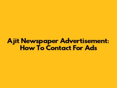 Ajit Newspaper Advertisement: How To Contact For Ads