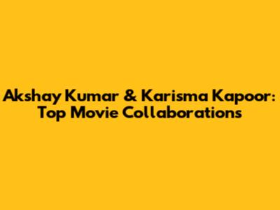Akshay Kumar & Karisma Kapoor: Top Movie Collaborations
