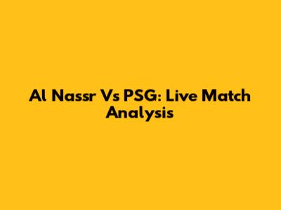 Al Nassr Vs PSG: Live Match Analysis