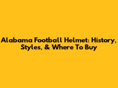 Alabama Football Helmet: History, Styles, & Where To Buy