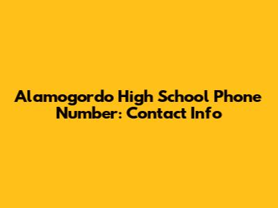 Alamogordo High School Phone Number: Contact Info