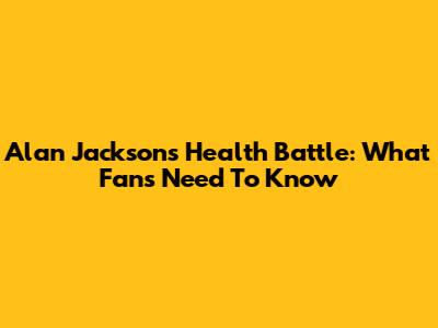 Alan Jackson's Health Battle: What Fans Need To Know