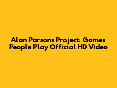 Alan Parsons Project: Games People Play Official HD Video