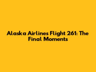 Alaska Airlines Flight 261: The Final Moments