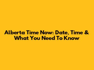 Alberta Time Now: Date, Time & What You Need To Know