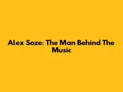 Alex Soze: The Man Behind The Music