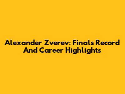 Alexander Zverev: Finals Record And Career Highlights