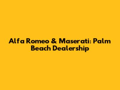 Alfa Romeo & Maserati: Palm Beach Dealership
