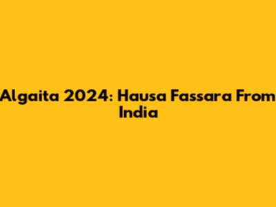 Algaita 2024: Hausa Fassara From India
