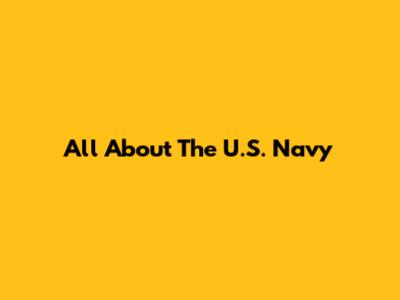 All About The U.S. Navy