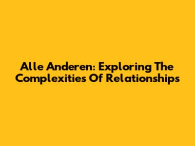 Alle Anderen: Exploring The Complexities Of Relationships