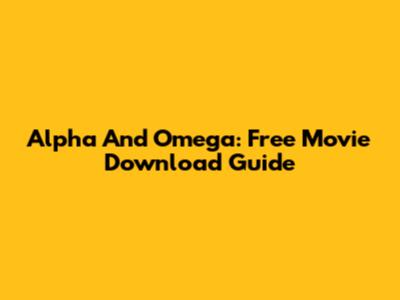 Alpha And Omega: Free Movie Download Guide