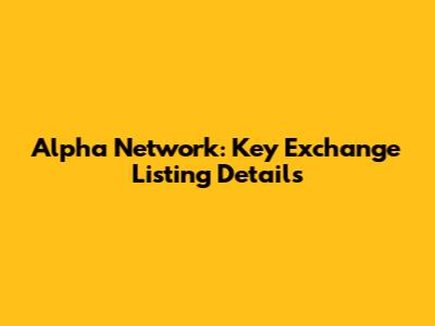 Alpha Network: Key Exchange Listing Details