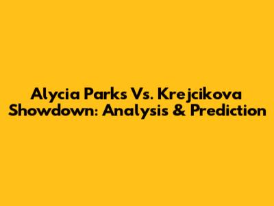 Alycia Parks Vs. Krejcikova Showdown: Analysis & Prediction