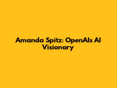 Amanda Spitz: OpenAI's AI Visionary