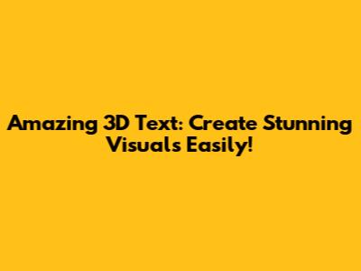 Amazing 3D Text: Create Stunning Visuals Easily!