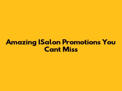 Amazing ISalon Promotions You Can't Miss