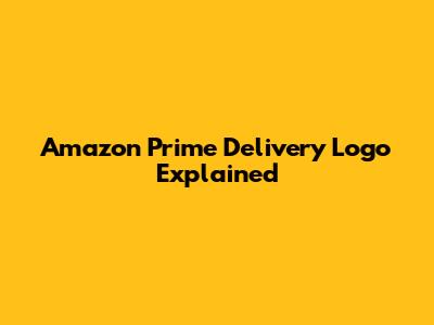 Amazon Prime Delivery Logo Explained