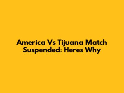 America Vs Tijuana Match Suspended: Here's Why