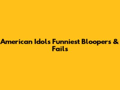 American Idol's Funniest Bloopers & Fails