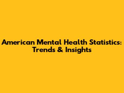 American Mental Health Statistics: Trends & Insights