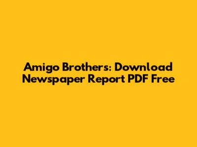Amigo Brothers: Download Newspaper Report PDF Free