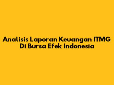 Analisis Laporan Keuangan ITMG Di Bursa Efek Indonesia