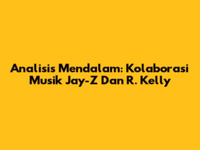 Analisis Mendalam: Kolaborasi Musik Jay-Z Dan R. Kelly