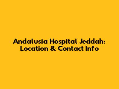 Andalusia Hospital Jeddah: Location & Contact Info